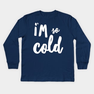 I’m So Cold Kids Long Sleeve T-Shirt